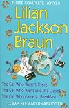 Three Complete Novels : The Cat Who Wasn't There, the Cat Who Went into the Closet, the Cat Who Came to Breakfast