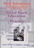 New Advances in Technology for Social Work Education and Practice