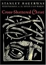 Cross-Shattered Christ: Meditations...