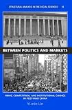 Between Politics and Markets: Firms, Competition, and Institutional Change in Post-Mao China (Structural Analysis in the Social Sciences)