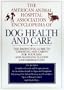 The American Animal Hospital Association Encyclopedia of Dog Health and Care