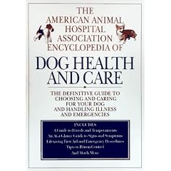 The American Animal Hospital Association Encyclopedia of Dog Health and Care