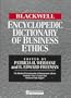 The Blackwell Enclyclopedic Dictionary of Business Ethics (Blackwell Encyclopedia of Management)