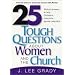 25 Tough Questions about Women and the Church: Answers from God's Word That Will Set Women Free