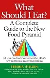 What Should I Eat?: A Complete Guide to the New Food Pyramid