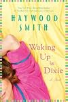 Waking Up in DixieWAKING UP IN DIXIE by Smith, Haywood (Author) on Aug-30-2011 Paperback