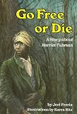 Go Free or Die: A Story About Harriet Tubman (Carolrhoda Creative Minds Book)