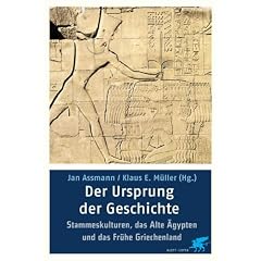 Der Ursprung der Geschichte. Archaische Kulturen, das Alte �gypten und das fr�he Griechenland.