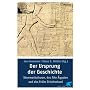 Der Ursprung der Geschichte. Archaische Kulturen, das Alte �gypten und das fr�he Griechenland.