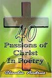 40 Passions of Christ in Poetry