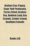 Arafura Sea: Papua, Cape York Peninsula, Torres Strait, Arnhem Land, Aru Islands, Croker Island, Goulburn Islands, Howard Island-