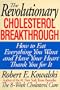 The Revolutionary Cholesterol Breakthrough: How to Eat Everything You Want and Have Your Heart Thank You for It