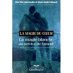 La Magie du coeur : La Magie blanche au service de l'amour