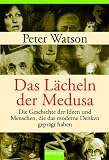 Das L&auml;cheln der Medusa -: Die Geschichte des modernen Wissens - Peter Watson