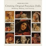 Creating Original Porcelain Dolls: Modeling, Molding and Painting