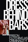 Dress behind bars : prison clothing as criminality