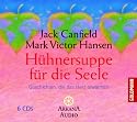 H&uuml;hnersuppe f&uuml;r die Seele: Geschichten, die das Herz erw&auml;rmen