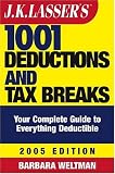 J.K. Lassers 1001 Deductions and Tax Breaks: The Complete Guide to Everything Deductible