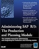 Administering SAP R/3: The Production and Planning Module (Que-Consumer-Other) Asap World Consultancy, ASAP World Consulting, Randy Haubner