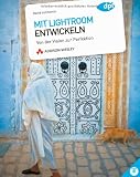 Mit Lightroom entwickeln: Von der Vision zur Perfektion Image of Mit Lightroom entwickeln: Von der Vision zur Perfektion