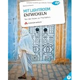 Mit Lightroom entwickeln - Von der Vision zur Perfektion (DPI Grafik)von "David duChemin"