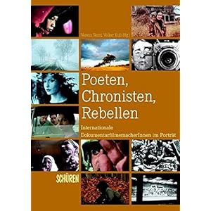 Poeten, Chronisten, Rebellen. Internationale DokumentarfilmemacherInnen im Porträt