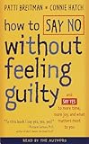 How to Say No Without Feeling Guilty: And Say Yes to More Time, More Joy, and What Matters Most to You