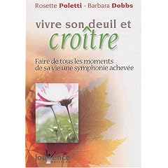 Vivre son deuil et cro�tre : Faire de tous les moments de sa vie une symphonie achev�e