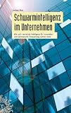 Schwarmintelligenz im Unternehmen: Wie sich vernetzte Intelligenz für Innovation und permanente Erneuerung nutzen lässt