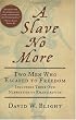 A Slave No More: Two Men Who Escaped to Freedom, Including Their Own Narratives of Emancipation