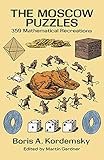 The Moscow Puzzles: 359 Mathematical Recreations (Dover Recreational Math)