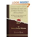 Letters on the Laws of Man's Nature and Development: By Henry George Atkinson and Harriet Martineau (Classic Reprint)