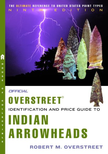 The Official Overstreet Indian Arrowheads Identification and Price Guide 9th Edition (Official Overstreet Identification & Price Guide to Indian Arrowheads)