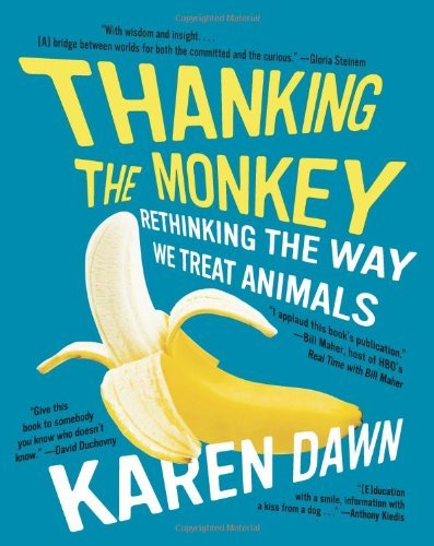 Thanking The Monkey: Rethinking The Way We Treat Animals by Karen Dawn (8-May-2008) Paperback