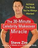 The 30-Minute Celebrity Makeover Miracle: Achieve the Body Youve Always Wanted