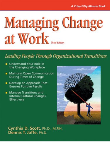 Crisp: Managing Change at Work, Third Edition: Leading People Through Organizational Transitions (Crisp Fifty-Minute Books)