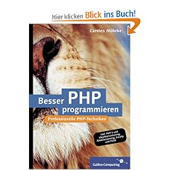 Besser PHP programmieren: Professionelle Programmiertechniken f�r PHP 5 (Galileo Computing)