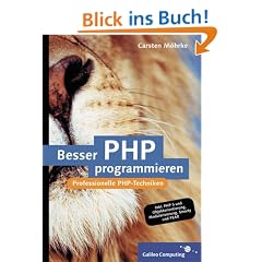 Besser PHP programmieren: Professionelle Programmiertechniken f�r PHP 5 (Galileo Computing)