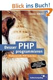 Besser PHP programmieren: Professionelle Programmiertechniken f�r PHP 5 (Galileo Computing)