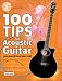 100 Tips for Acoustic Guitar: You Should Have Been Told (100 Tips) (100 Tips)