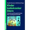 Kinder krebskranker Eltern  - Pr�vention und Therapie f�r Kinder, Eltern und die gesamte Familie