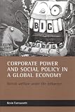 Corporate power and social policy in a global economy: British welfare under the influence