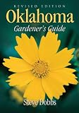 Oklahoma Gardener s Guide: Revised Edition (Gardener s Guides)