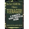You Can't Scare Me--I Have a Teenager!: A Parent's Basic Survival Guide
