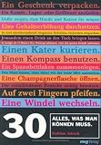 30. Alles, was man können muss: Blues tanzen, ohne dabei wie ein Idiot auszusehen. Eine Champagnerflasche öffnen. Ein Baby halten. Ein Feuer entfachen. Einen Reifen wechseln. Einen Kompass benutzen.