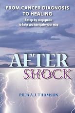 AFTER SHOCK: From Cancer Diagnosis to Healing - A step-by-step guide to help you navigate your way