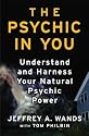 The Psychic in You: Understand and Harness Your Natural Psychic Power