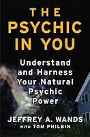 The Psychic in You: Understand and Harness Your Natural Psychic Power
