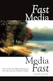 Fast Media, Media Fast: How to Clear Your Mind and Invigorate Your Life In an Age of Media Overload