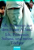 Ich, Prinzessin aus dem Hause Al Saud / Ich, Prinzessin Sultana, und meine T&ouml;chter - Jean P. Sasson